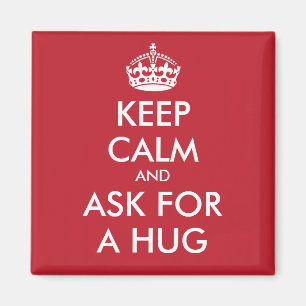 KEEP CALM AND ASK FOR A HUG MAGNET