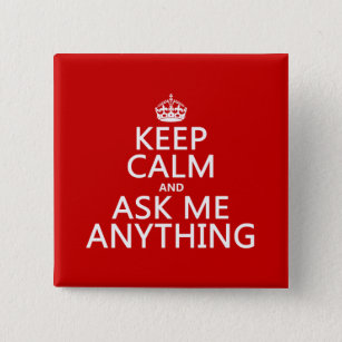 Keep Calm and Ask Me Anything (any colour) 15 Cm Square Badge