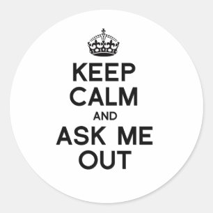 KEEP CALM AND ASK ME OUT -.png Classic Round Sticker