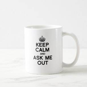 KEEP CALM AND ASK ME OUT -.png Coffee Mug