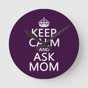 Keep Calm and Ask Mum - all colours Round Clock