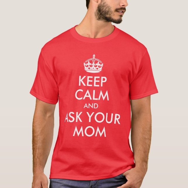 Keep Calm and Ask Your Mum Shirt (Front)