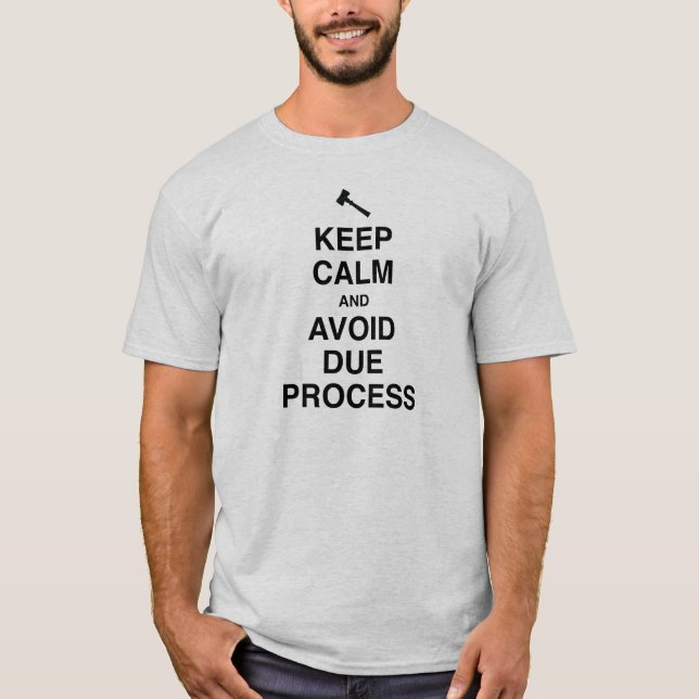 Keep Calm and Avoid Due Process T-Shirt (Front)
