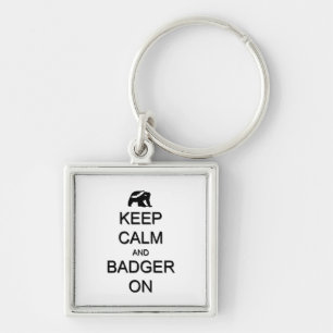 Keep Calm and Badger On Key Ring