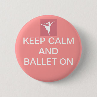 Keep calm and ballet on 6 cm round badge