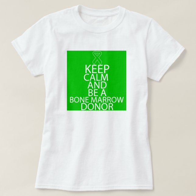 Keep Calm and Be a Bone Marrow Donor T-Shirt (Design Front)