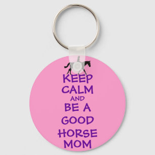 Keep Calm and Be A Good Horse Mom Key Ring