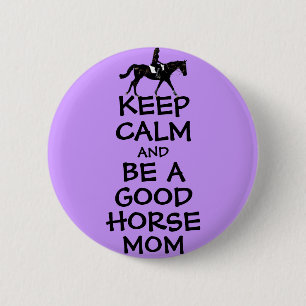 Keep Calm and Be A Good Horse Mum 6 Cm Round Badge