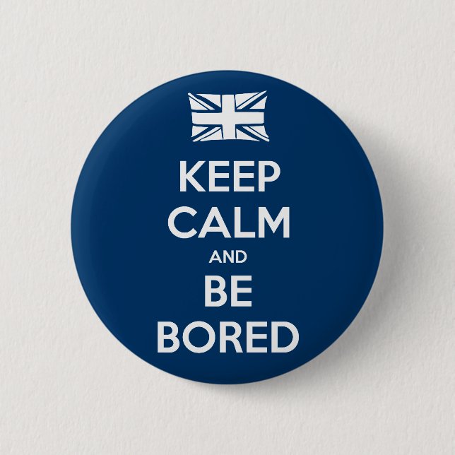 Keep Calm and Be Bored 6 Cm Round Badge (Front)