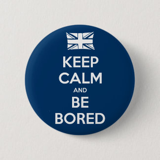 Keep Calm and Be Bored 6 Cm Round Badge