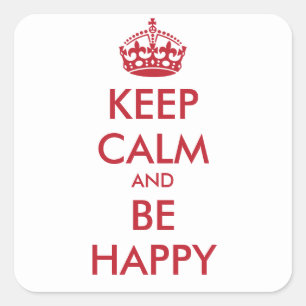 KEEP CALM AND BE HAPPY - personalised text Square Sticker