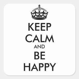 KEEP CALM AND BE HAPPY - personalised text Square Sticker