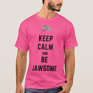 KEEP CALM AND BE JAWSOME FISHING T-Shirt