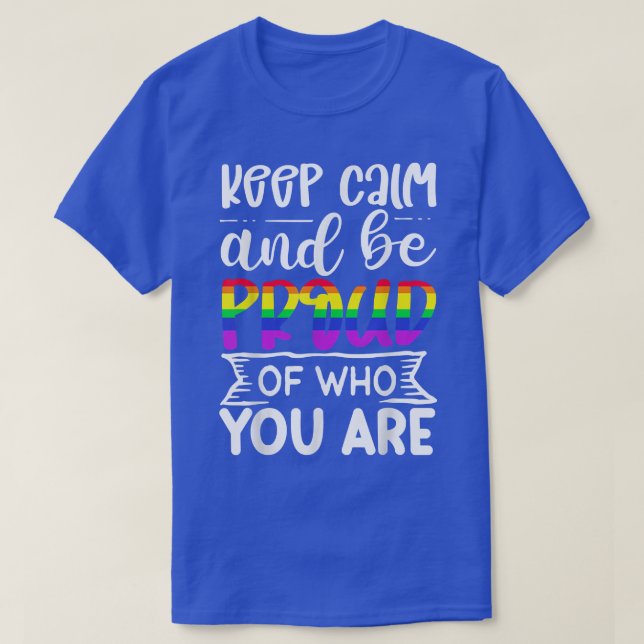 Keep Calm And Be Proud Of Who You Are LGBT Happy P T-Shirt (Design Front)