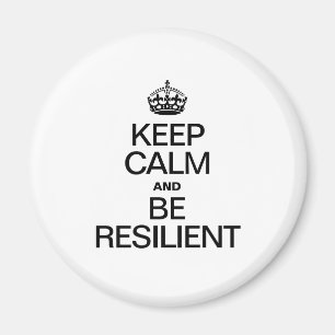 KEEP CALM AND BE RESILIENT MAGNET