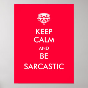 Keep Calm and Be Sarcastic Poster