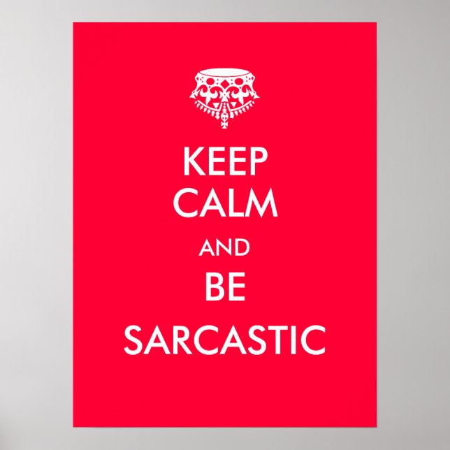 Keep Calm and Be Sarcastic Poster (Front)