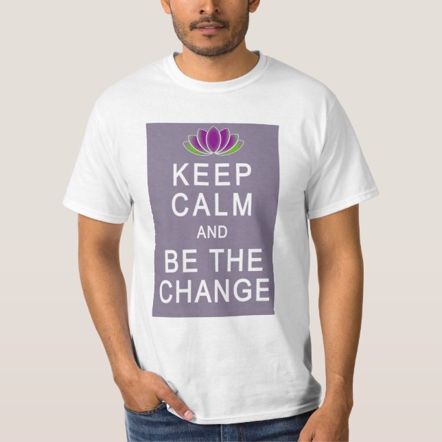 Keep Calm and Be the Change Tshirt (Front)