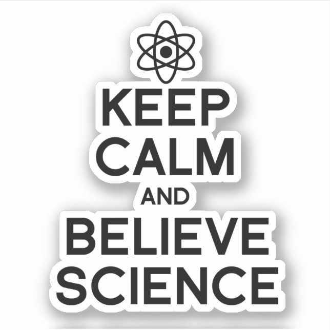 KEEP CALM AND BELIEVE SCIENCE (Front)