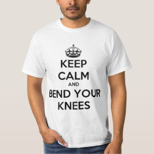 Keep Calm and Bend Your Knees T-Shirt