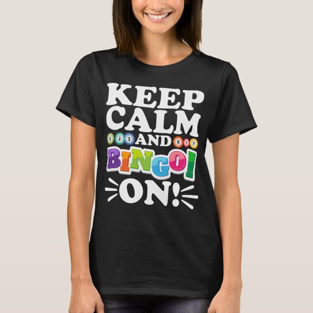 Keep Calm And Bingo On! Funny Lucky Gambling T-Shirt (Front)