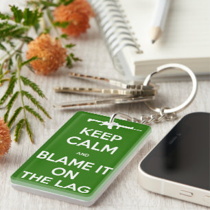 Keep Calm And Blame It On The Lag Key Chain