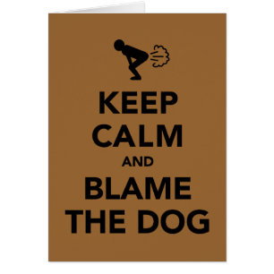 Keep Calm And Blame The Dog