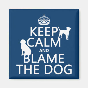 Keep Calm and Blame the Dog - all colours Magnet