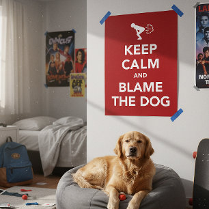 Keep Calm and Blame The Dog Poster