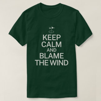Keep Calm and Blame the Wind Funny Golf Gift T-Shirt