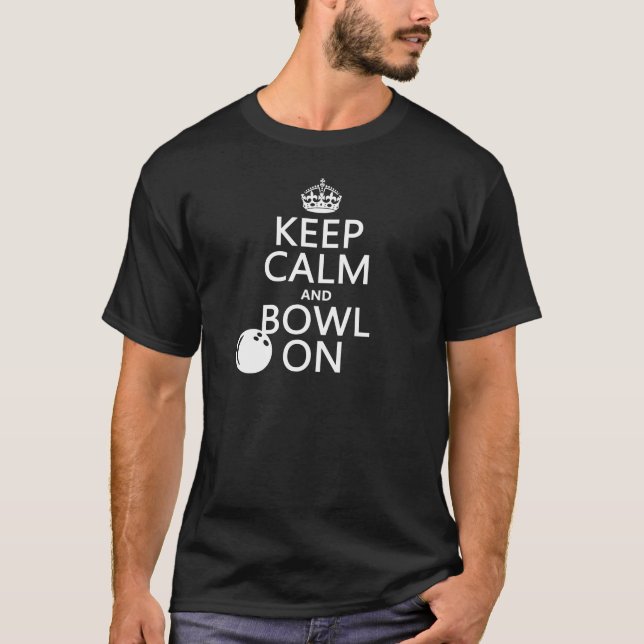 Keep Calm and Bowl On - all colours T-Shirt (Front)