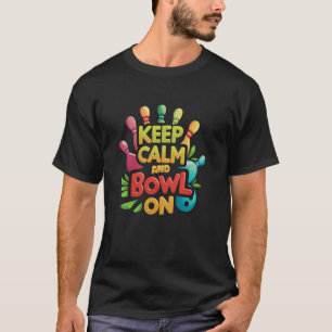 Keep Calm And Bowl On Men Women Players Kids Ten P T-Shirt