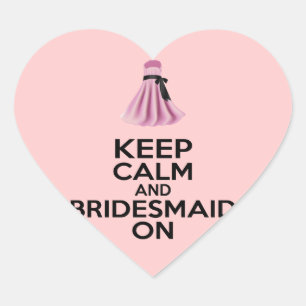 Keep Calm and Bridesmaid On Heart Sticker