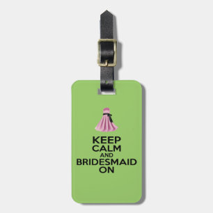Keep Calm and Bridesmaid On Luggage Tag