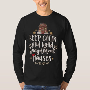 Keep Calm and build Gingerbread Houses Cute T-Shirt