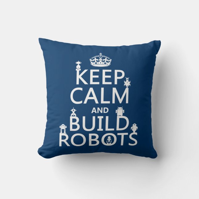 Keep Calm and Build Robots (in any colour) Cushion (Front)