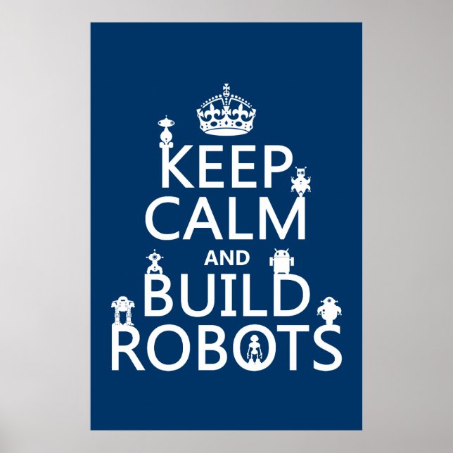 Keep Calm and Build Robots (in any colour) Poster (Front)