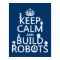 Keep Calm and Build Robots (in any colour)