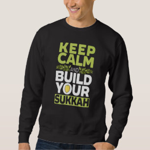 Keep Calm And Build Your Sukkah Sukkot Day Lulav I Sweatshirt