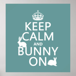 Keep Calm and Bunny On - all colors Poster