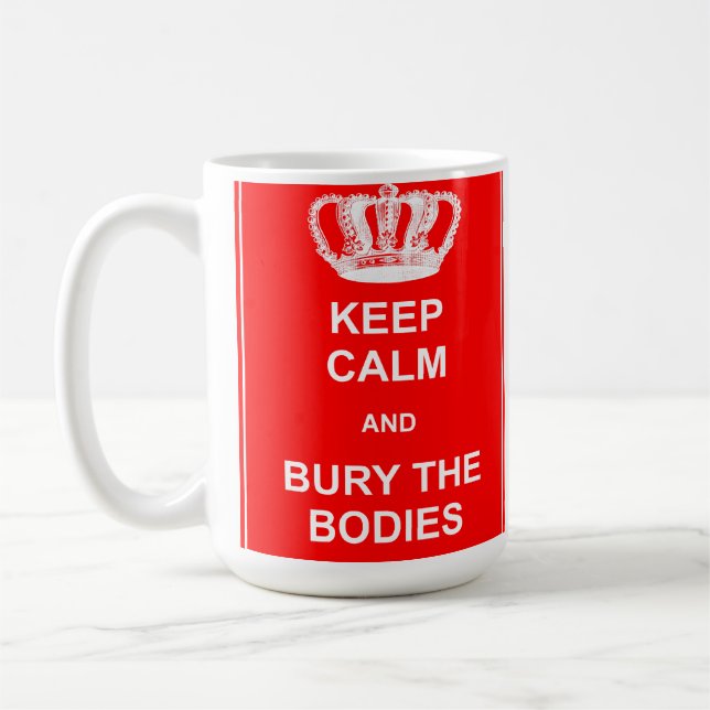 Keep Calm and Bury The Bodies Funny Mug (Left)
