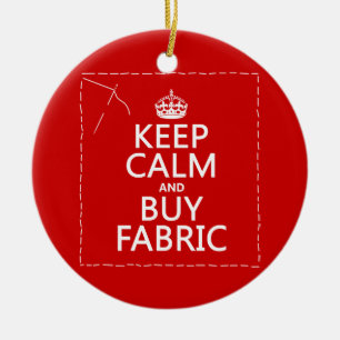 Keep Calm and Buy Fabric (all colours) Ceramic Ornament