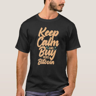 Keep Calm and Buy More Bitcoin Crypto Quote T-Shirt