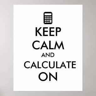 Keep Calm and Calculate On Calculator Custom Poster