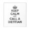 Keep Calm and Call a Dietician