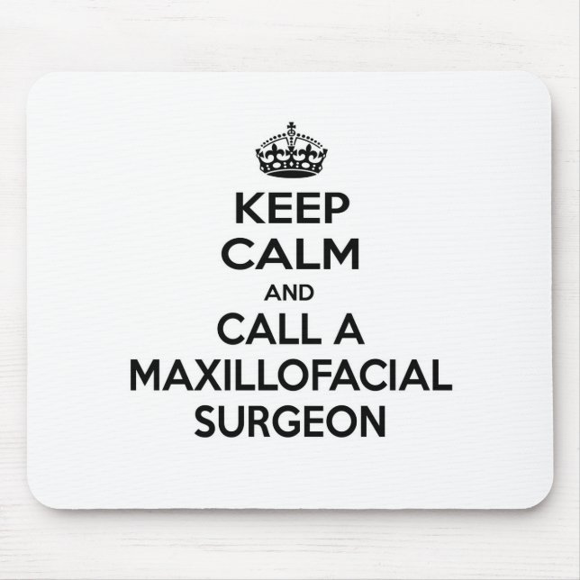 Keep Calm and Call a Maxillofacial Surgeon Mouse Pad (Front)