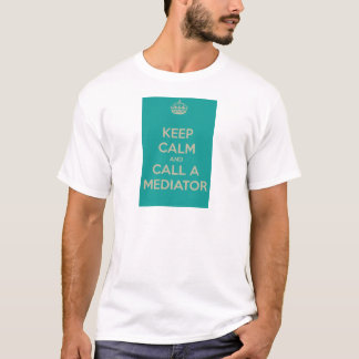 Keep Calm and Call a Mediator T-Shirt