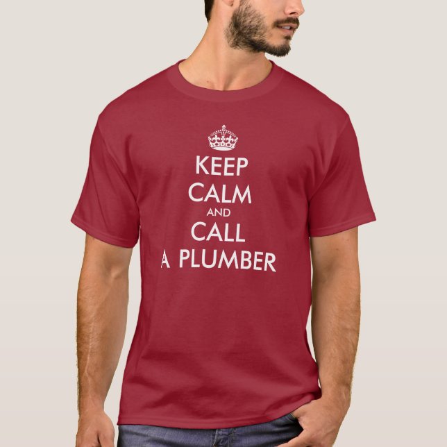 Keep Calm and call a plumber t shirt design. (Front)