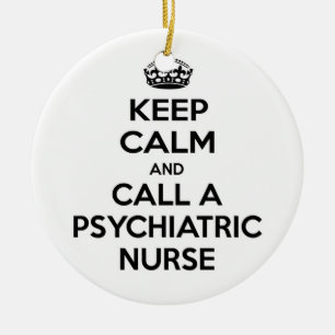 Keep Calm and Call a Psychiatric Nurse Ceramic Ornament