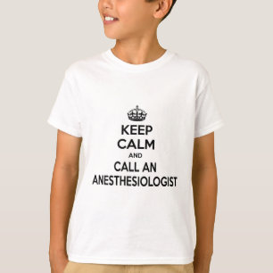 Keep Calm and Call an Anaesthesiologist T-Shirt